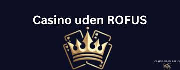 Casinoer Uden Rofus En Guide til Spil uden Begrænsninger -31036420